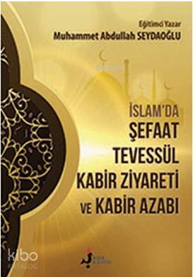 İslamda Şefaat Tevessül Kabir Ziyareti ve Kabir Azabı - 1