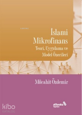 İslami MikrofinansTeori, Uygulama ve Model Önerileri - Albaraka Yayınları