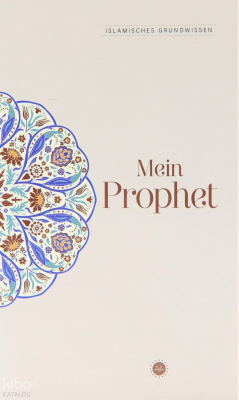 Islamisches Grundwissen Mein Prophet (Temel İslam Bilgileri Peygamberim) - Diyanet İşleri Başkanlığı