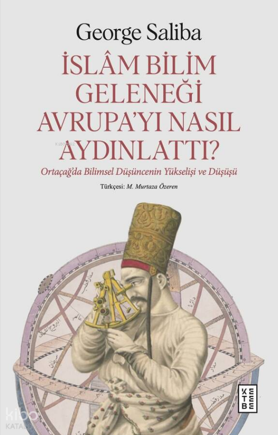 İslâm Bilim Geleneği Avrupa’yı Nasıl Aydınlattı?Ortaçağ’da Bilimsel Düşüncenin Yükselişi ve Düşüşü - 1