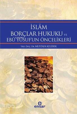 İslâm Borçlar Hukuku ve Ebû Yûsufun Öncelikleri - 1
