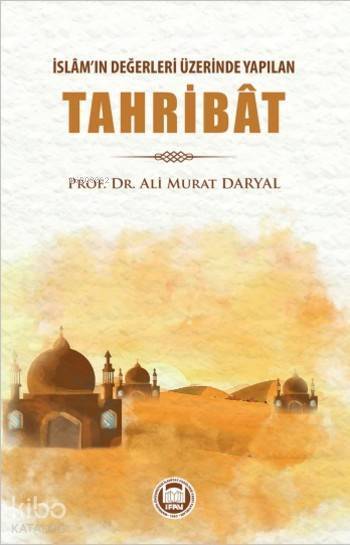 İslâmın Değerleri Üzerinde Yapılan Tahribât - 1