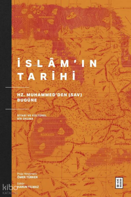 İslâm’ın TarihiHz. Muhammed’den (sav) Bugüne Siyasi ve Kültürel Bir Okuma - 1