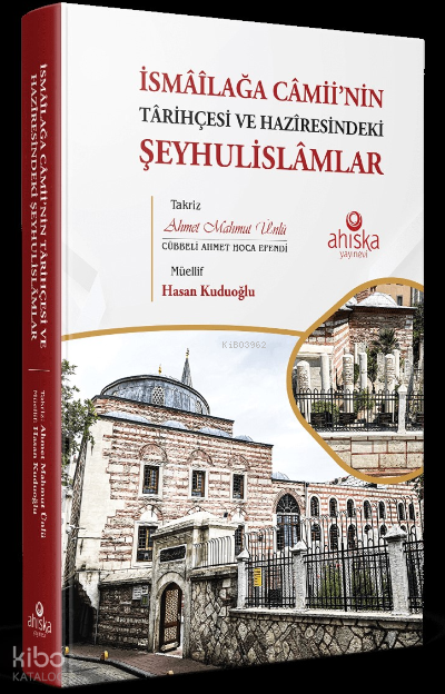İsmâîlağa Câmii’nin Târihçesi ve Hazîresindeki Şeyhulislâmlar - 1