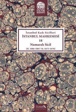 İstanbul Kadı Sicilleri İstanbul Mahkemesi 18 Numaralı Sicil H. 1086 - 1087 M. 1675 - 1676 - 2