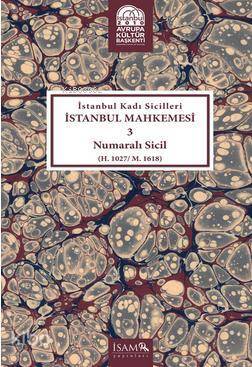 İstanbul Kadı Sicilleri İstanbul Mahkemesi 3 Numaralı Sici (H. 1027 M. 1618 ) - 1