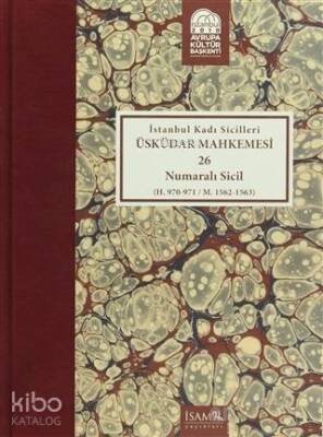 İstanbul Kadı Sicilleri Üsküdar Mahkemesi 26 Numaralı Sicil (H.970-971 M. 1562-1563) - İSAM (İslam Araştırmaları Merkezi)