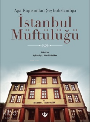 İstanbul MüftülüğüAğa Kapısından Şeyhülislamlığa - Türkiye Diyanet Vakfı Yayınları