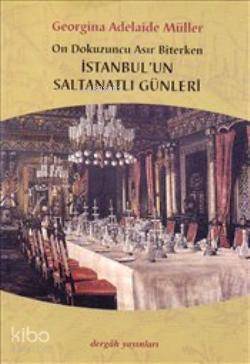 İstanbulun Saltanatlı Günleri On Dokuzuncu Asır Biterken - 1