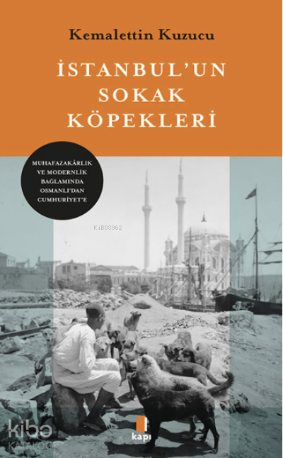 İstanbulun Sokak KöpekleriMuhafazakârlık ve Modernlik Bağlamında Osmanlı’dan Cumhuriyet’e - 1