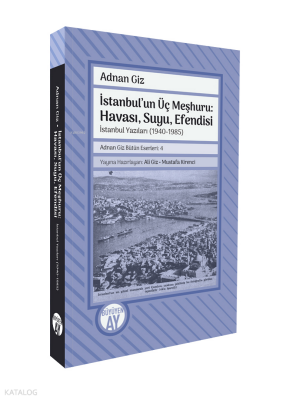 İstanbulun Üç Meşhuru Havası, Suyu, Efendisiİstanbul Yazıları (1940-1988) - Büyüyen Ay Yayınları