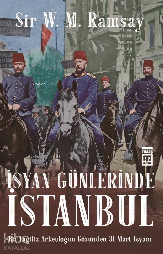 İsyan Günlerinde İstanbul Bir İngiliz Arkeoloğun Gözünden 31 Mart İsyanı - 1