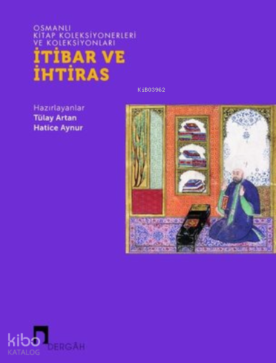 İtibar ve İhtiras - Osmanlı Kitap Koleksiyonerleri ve Koleksiyonları - 1