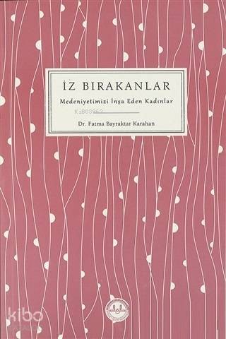 İz Bırakanlar Medeniyetimizi İnşa Eden Kadınlar - 1