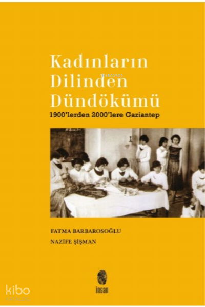 Kadınların Dilinden Dündökümü1900’lerden 2000’lere Gaziantep - 1