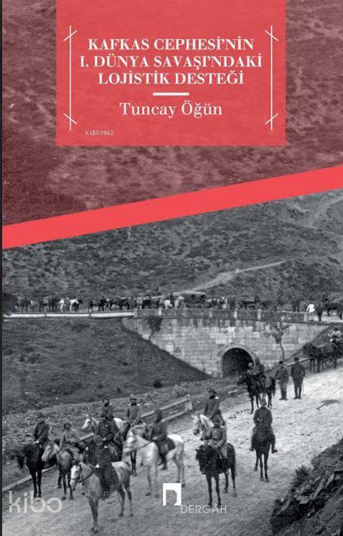 Kafkas Cephesinin I. Dünya Savaşındaki Lojistik Desteği - 1