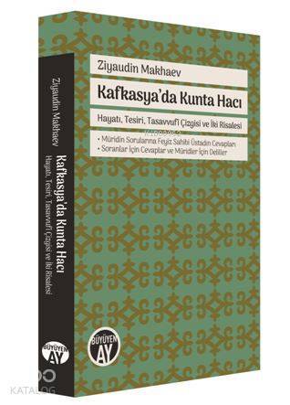 Kafkasyada Kunta Hacı Hayatı, Tesiri, Tasavvufî Çizgisi ve İki Risalesi ● Müridin Sorularına Feyiz Sahibi Üstadın Cevaplar - 1