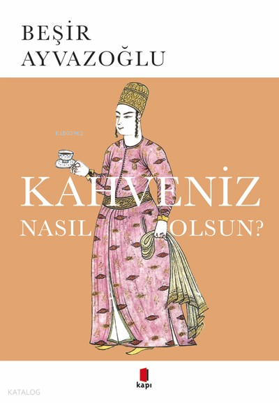 Kahveniz Nasıl Olsun? Türk Kahvesinin Kültür Tarihi - 2