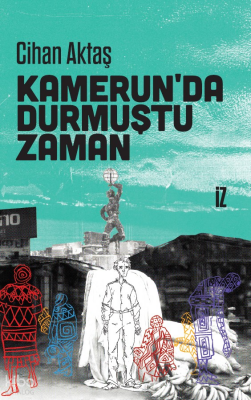 Kamerun’da Durmuştu Zaman - 1