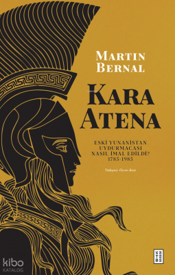 Kara AtenaEski Yunanistan Uydurmacası Nasıl İmal Edildi? 1785-1985 - 1