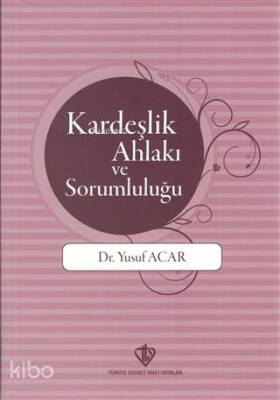 Kardeşlik Ahlakı ve Sorumluluğu - Türkiye Diyanet Vakfı Yayınları (1)