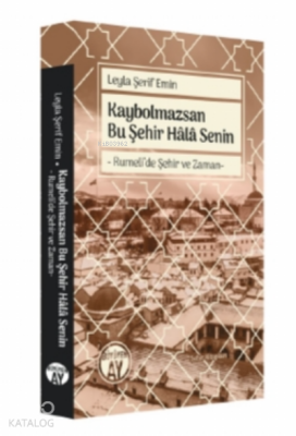 Kaybolmazsan Bu Şehir Hâlâ SeninRumeli’de Şehir ve Zaman- - 2