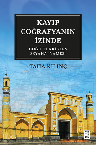Kayıp Coğrafyanın İzinde Doğu Türkistan Seyahatnamesi - 1