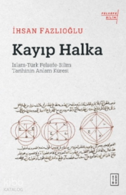 Kayıp Halkaİslam-Türk Felsefe-Bilim Tarihinin Anlam Küresi - 1