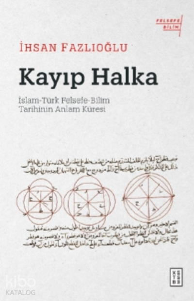Kayıp Halkaİslam-Türk Felsefe-Bilim Tarihinin Anlam Küresi - 1