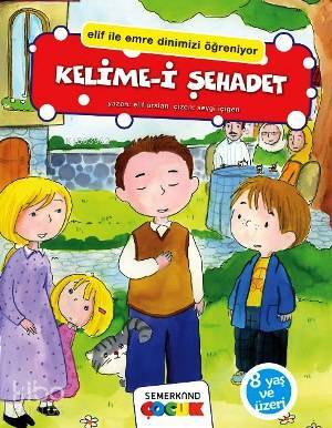 Kelime-i Şehadet Elif İle Emre Dinimizi Öğreniyor - Semerkand Çocuk Yayınları