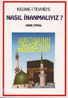 Kelime-i Tevhide Nasıl İnanmalıyız? - 2