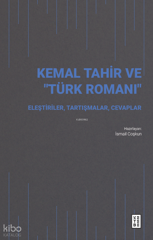 Kemal Tahir ve “Türk Romanı”Eleştiriler, Tartışmalar, Cevaplar - 1