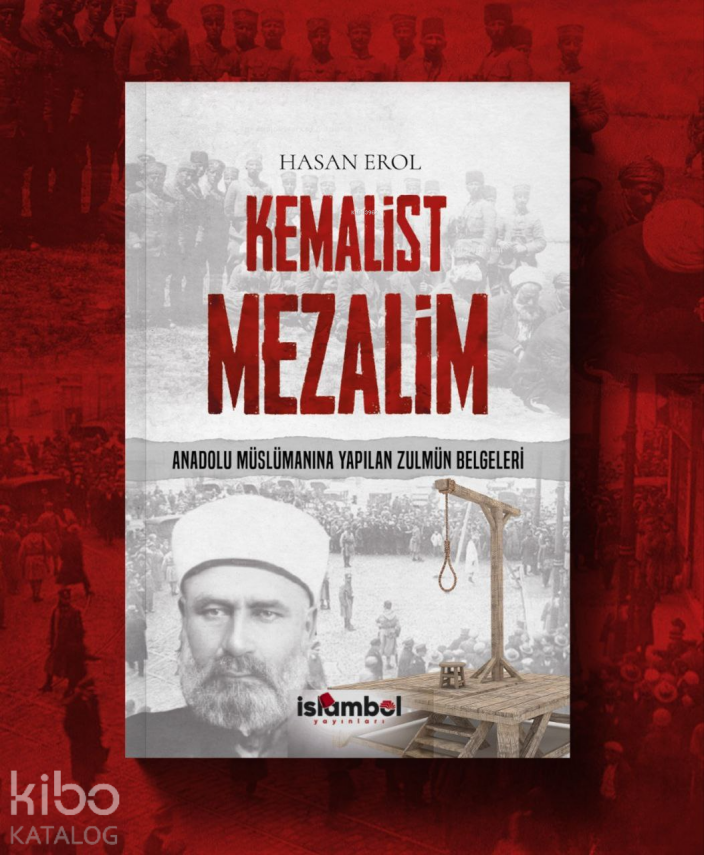 Kemalist Mezalim Anadolu Müslümanına Yapılan Zulmün Belgeleri - 1
