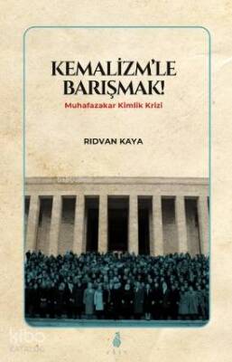 Kemalizmle Barışmak Muhafazakar Kimlik Krizi - 1