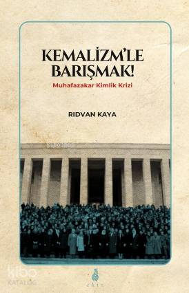 Kemalizmle Barışmak Muhafazakar Kimlik Krizi - 1