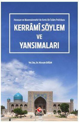 Kerrâmi Söylem ve Yansımaları - Horasan ve Maveraaünnehirde Ilımlı Bir İslam Politikası - 1