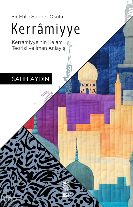 Kerrâmiyye (Kerrâmiyyenin Kelâm Teorisi ve İman Anlayışı) - 1