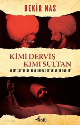 Kimi Derviş Kimi Sultan Ahret Sultanlarından Dünya Sultanlarına Nasihat - 1
