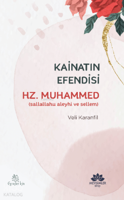 Kâinatın Efendisi Hz. Muhammed (sav) - Mevsimler Kitap