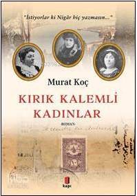 Kırık Kalemli Kadınlar İstiyorlar ki Nigâr Hiç Yazmasın - 2