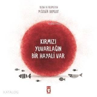 Kırmızı Yuvarlağın Bir Hayali Var - 2
