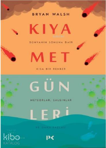 Kıyamet Günleri Dünyanın Sonuna Dair Kısa Bir Rehber Meteorlar,Salgınlar ve Daha Fazlası - 1