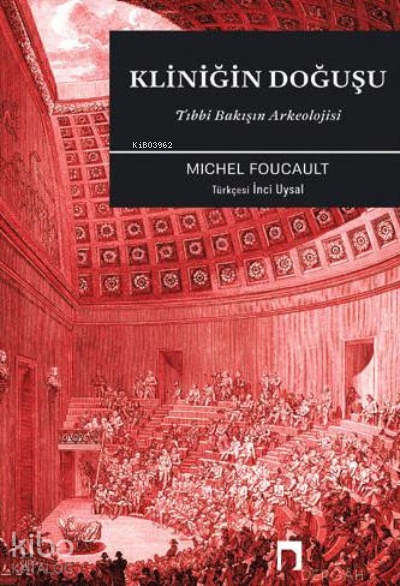 Kliniğin Doğuşu Tıbbi Bakışın Arkeolojisi - 2