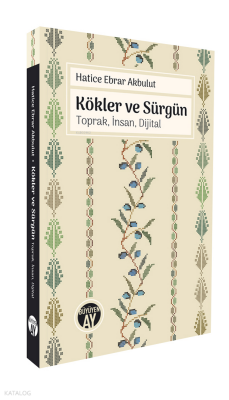 Kökler ve SürgünToprak, İnsan, Dijital - Büyüyen Ay Yayınları