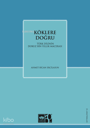 Köklere DoğruTürk Dilinin Dokuz Binlik Macerası - 1