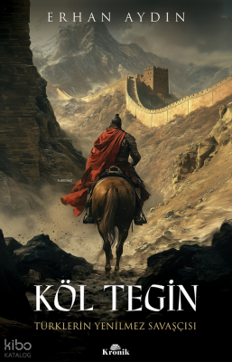 Köl TeginTürklerin Yenilmez Savaşçısı - 1