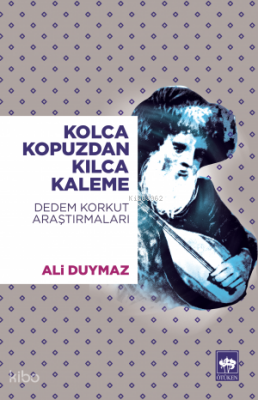 Kolca Kopuzdan Kılca Kaleme Dedem Korkut Araştırmaları - 1