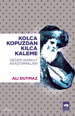 Kolca Kopuzdan Kılca Kaleme Dedem Korkut Araştırmaları - 1