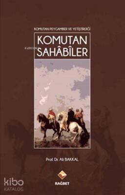 Komutan Peygamber ve Yetiştirdiği Komutan Sahâbîler - Rağbet Yayınları (1)