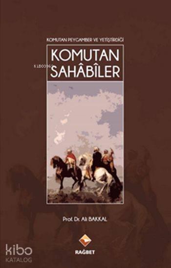 Komutan Peygamber ve Yetiştirdiği Komutan Sahâbîler - 2